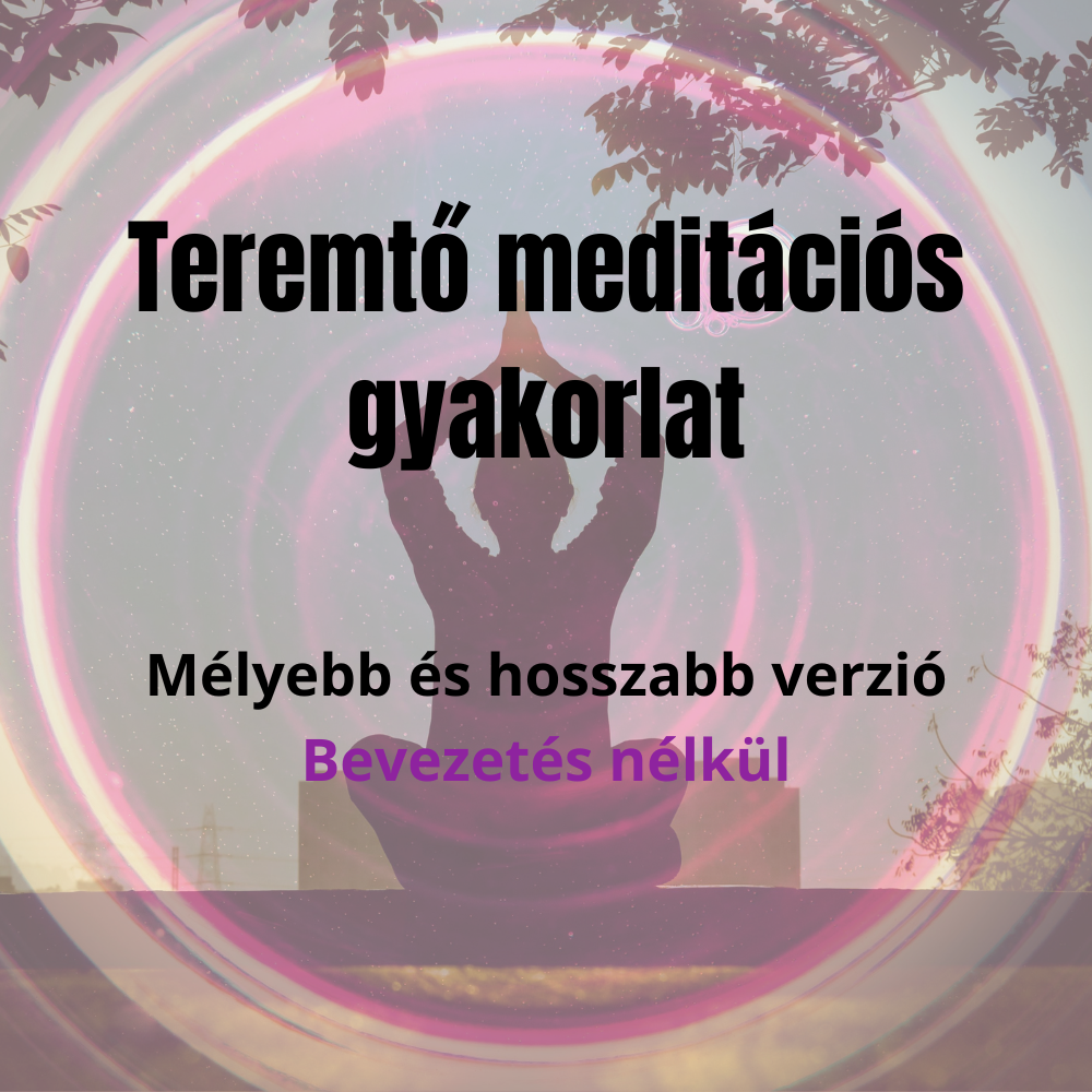 Teremtő meditációs gyakorlat - hosszabb változat!